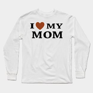 I Love My Mom Long Sleeve T-Shirt